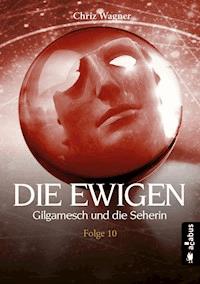 DIE EWIGEN. Gilgamesch und die Seherin - Chriz Wagner - E-Book