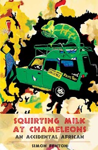 Squirting Milk at Chameleons - Simon Fenton - E-Book