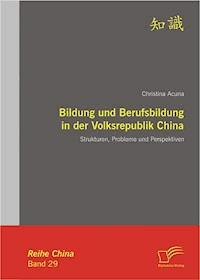 Bildung und Berufsbildung in der Volksrepublik China: Strukturen, Probleme und Perspektiven - Christina Acuna - E-Book