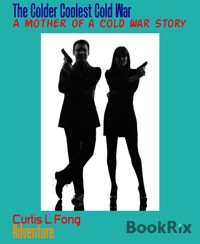 The Colder Coolest Cold War - Curtis L Fong - E-Book