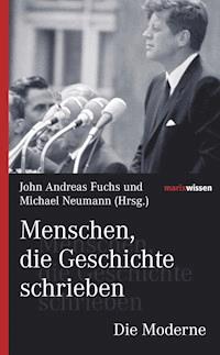Menschen, die Geschichte schrieben Die Moderne - John Andreas Fuchs - E-Book