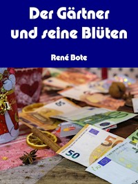 Der Gärtner und seine Blüten - René Bote - E-Book
