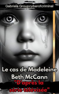 "Le cas Madeleine Beth McCann" - Gabriela Groupcyberofcriminal - E-Book