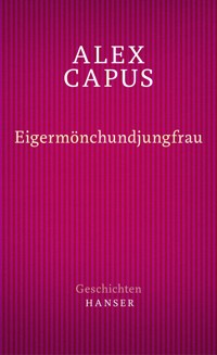 Eigermönchundjungfrau - Alex Capus - E-Book