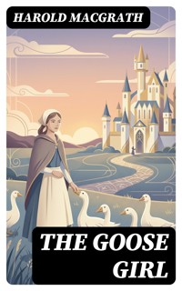 The Goose Girl - Harold Macgrath - E-Book