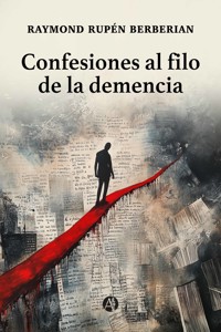 Confesiones al filo de la demencia - Raymond Rupén Berberian - E-Book