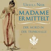 Madame ermittelt - Der Mord in der Trinkhalle (Ungekürzt) - Ursula Neeb - Hörbuch