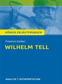 Wilhelm Tell von Friedrich Schiller. Textanalyse und Interpretation mit ausführlicher Inhaltsangabe und Abituraufgaben mit Lösungen. - Friedrich Schiller - E-Book