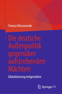 Die deutsche Außenpolitik gegenüber aufstrebenden Mächten - Tomasz Morozowski - E-Book