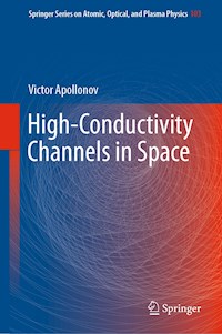 High-Conductivity Channels in Space - Victor Apollonov - E-Book