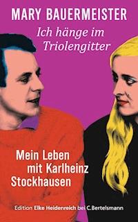 Ich hänge im Triolengitter - Mary Bauermeister - E-Book