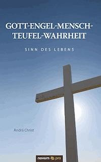 Gott-Engel-Mensch-Teufel-Wahrheit - Andrä Christ - E-Book