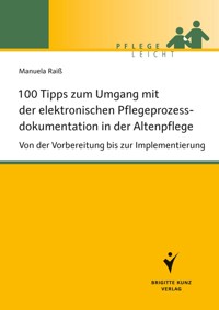100 Tipps zum Umgang mit der elektronischen Pflegeprozessdokumentation in der Altenpflege - Manuela Raiß - E-Book