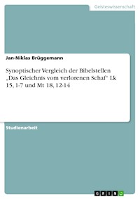 Synoptischer Vergleich der Bibelstellen „Das Gleichnis vom verlorenen Schaf“ Lk 15, 1-7 und Mt 18, 12-14 - Jan-Niklas Brüggemann - E-Book