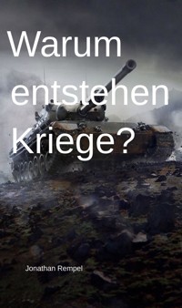 Warum entstehen Kriege? - Jonathan Rempel - E-Book