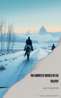 The Complete Novels of Leo Tolstoy - Leo Tolstoy - kostenlos E-Book