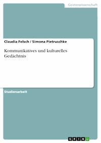 Kommunikatives und kulturelles Gedächtnis - Claudia Felsch - E-Book