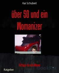 über 50 und ein Womanizer - Kai Schubert - E-Book