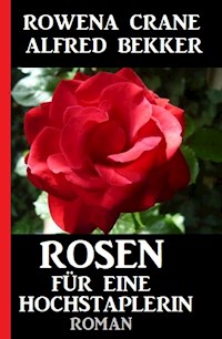 Rosen für eine Hochstaplerin - Rowena Crane - E-Book