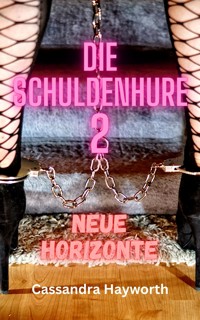 Die Schuldenhure 2 - Cassandra Hayworth - E-Book