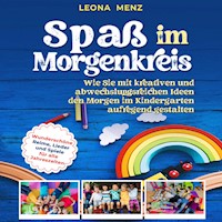 Spaß im Morgenkreis: Wie Sie mit kreativen und abwechslungsreichen Ideen den Morgen im Kindergarten aufregend gestalten. Wunderschöne Reime, Lieder und Spiele für alle Jahreszeiten - Leona Menz - Hörbuch