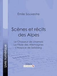 Scènes et récits des Alpes - Emile Souvestre - E-Book