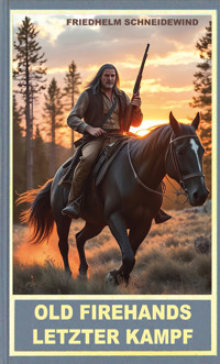 Old Firehands letzter Kampf - Friedhelm Schneidewind - E-Book