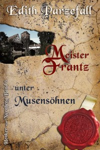 Meister Frantz unter Musensöhnen - Edith Parzefall - E-Book