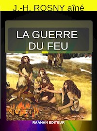 La guerre du feu - H. Rosny Aîné - E-Book