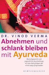 Abnehmen und schlank bleiben mit Ayurveda - Vinod Verma - E-Book