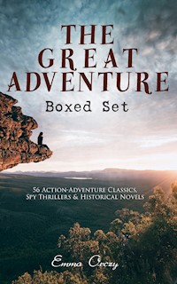 THE GREAT ADVENTURE Boxed Set: 56 Action-Adventure Classics, Spy Thrillers & Historical Novels - Emma Orczy - E-Book