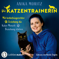 Die Katzentrainerin - Mit bedürfnisgerechter Erziehung die Katze-Mensch-Beziehung stärken (Ungekürzt) - Anika Moritz - Hörbuch