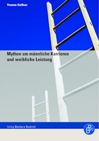 Mythen um männliche Karrieren und weibliche Leistung - Yvonne Haffner - E-Book