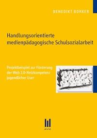 Handlungsorientierte medienpädagogische Schulsozialarbeit - Benedikt Borker - E-Book