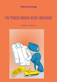Ein Pionier braucht keine Lackschuhe - Marianne Kopp - E-Book