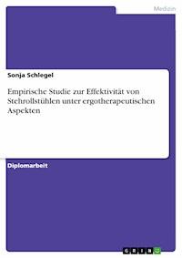 Empirische Studie zur Effektivität von Stehrollstühlen unter ergotherapeutischen Aspekten - Sonja Schlegel - E-Book