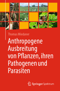 Anthropogene Ausbreitung von Pflanzen, ihren Pathogenen und Parasiten - Thomas Miedaner - E-Book