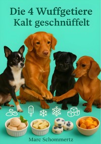 Die 4 Wuffgetiere - Kalt geschnüffelt - Marc Schommertz - E-Book