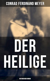 Der Heilige: Historischer Roman - Conrad Ferdinand Meyer - E-Book