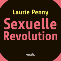 Sexuelle Revolution - Rechter Backlash und feministische Zukunft (Ungekürzt) - Laurie Penny - Hörbuch