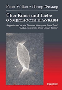 Über Kunst und Liebe - О УМЈЕТНОСТИ И ЉУБАВИ - Peter Völker - E-Book