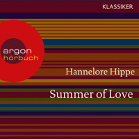 Summer of Love - Lange Haare, freie Liebe - der Sommer der bunten Revolution (Feature) - Hannelore Hippe - Hörbuch
