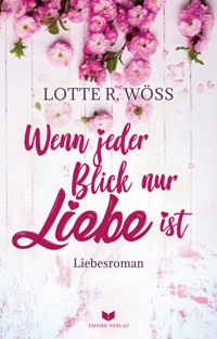 Wenn jeder Blick nur Liebe ist - Lotte R. Wöss - E-Book