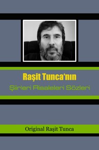 Şiirlerim Risalelerim Sözlerim - Raşit Tunca - E-Book