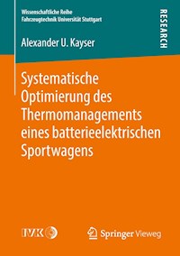 Systematische Optimierung des Thermomanagements eines batterieelektrischen Sportwagens - Alexander U. Kayser - E-Book