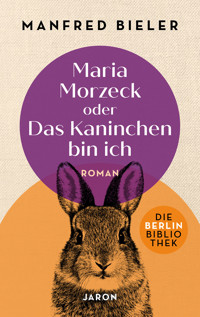 Maria Morzeck oder Das Kaninchen bin ich - Manfred Bieler - E-Book