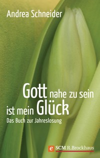 Gott nahe zu sein ist mein Glück - Andrea Schneider - E-Book