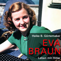 Eva Braun - Heike B. Görtemaker - Hörbuch