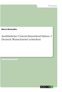 Ausführlicher Unterrichtsentwurf Klasse 2 Deutsch. Wunschzettel schreiben - Maria Wratschko - E-Book