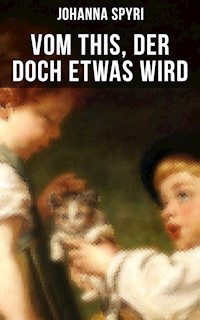 Vom This, der doch etwas wird - Johanna Spyri - E-Book